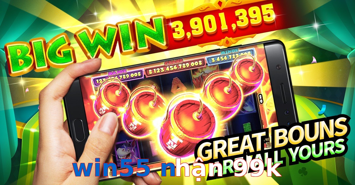 win55 nhận 99k