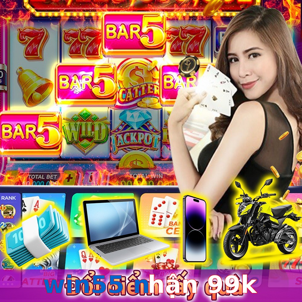 win55 nhận 99k